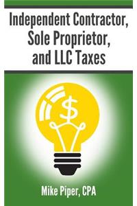 Independent Contractor, Sole Proprietor, and LLC Taxes: Explained in 100 Pages or Less