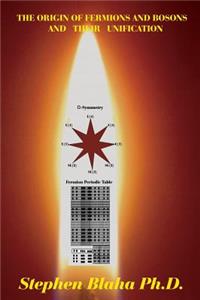 Origin of Fermions and Bosons, And Their Unification