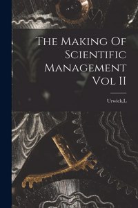 The Making Of Scientific Management Vol II
