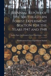 Biennial Report of the Southeastern Forest Experiment Station for the Years 1947 and 1948; no.2