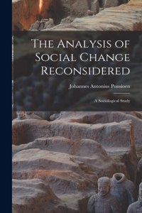 Analysis of Social Change Reconsidered; a Sociological Study