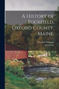 History of Buckfield, Oxford County, Maine,