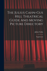 Julius Cahn-gus Hill Theatrical Guide And Moving Picture Directory