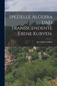 Spezielle Algebra Und Transscendente Ebene Kurven.