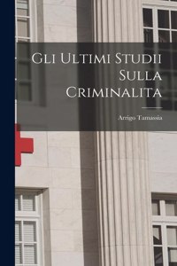 Gli Ultimi Studii Sulla Criminalita