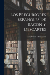 Precursores Espanoles De Bacon Y Descartes