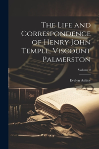 Life and Correspondence of Henry John Temple, Viscount Palmerston; Volume 2