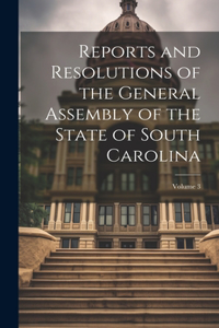 Reports and Resolutions of the General Assembly of the State of South Carolina; Volume 3