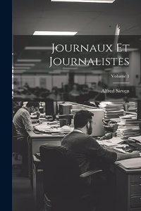 Journaux Et Journalistes; Volume 1
