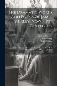 Dramatic Works And Poems Of James Shirley, Now First Collected