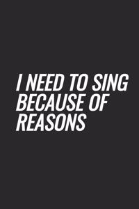 I Need To Sing Because Of Reasons