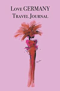 Love GERMANY Travel Journal: Stylishly illustrated little notebook to accompany you on your journey throughout this diverse and beautiful country.