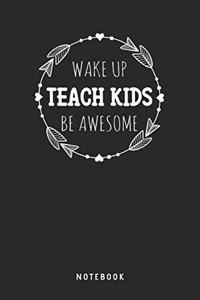 Wake Up Teach Kids Be Awesome Notebook