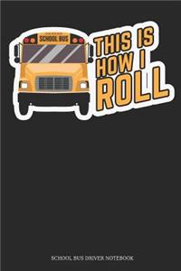 This Is How I Roll School Bus Driver Notebook