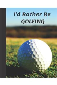 I'd Rather Be GOLFING: Fun Golfer Sport Cute Golf Ball Blank Wide-ruled Lined School Composition Notebook