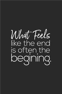 What Feels Like The End Is Often The Begining