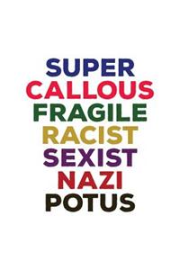 Super Callous Fragile Racist Sexist Nazi Potus