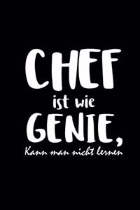 Chef Ist Wie Genie Kann Man Nicht Lernen