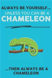 Always Be Your Self Unless You Can Be A Chameleon Then Always Be A Chameleon