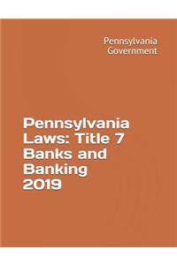 Pennsylvania Laws: Title 7 Banks and Banking 2019