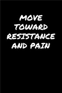 Move Toward Resistance and Pain�