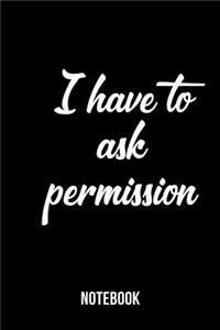 I have to ask permission - Notebook