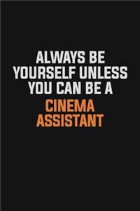 Always Be Yourself Unless You Can Be A Cinema Assistant
