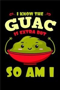 I Know the Guac Is Extra But So Am I