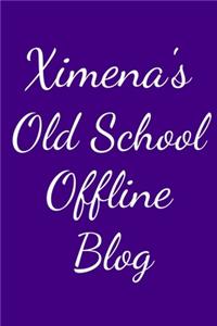Ximena's Old School Offline Blog