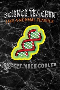 science teacher like a normal teacher except much cooler: Lined Notebook / Diary / Journal To Write In for Back to School gift for boys, girls, students and teachers gift black marble