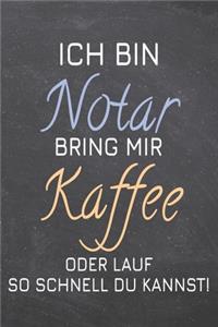 Ich bin Notar Bring mir Kaffee oder lauf so schnell du kannst!