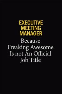 Executive Meeting Manager Because Freaking Awesome Is Not An Official Job Title
