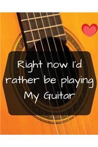 Right now I'd rather be playing My Guitar