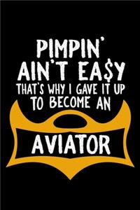 Pimpin' ain't easy that's why I gave it up to become an aviator