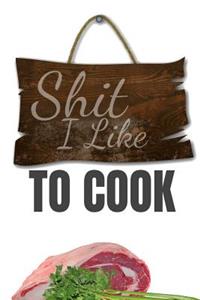 Shit I Like to Cook