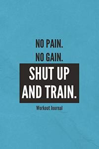 No Pain. No Gain. Shut Up And Train. Workout Journal