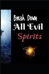 Break Down All Evil Spirits