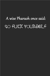 A Wise Pharaoh Once Said Go Fuck Yourself: Ein Weiser Pharao Sagte Mal... Notizbuch / Tagebuch / Heft mit Punkteraster Seiten. Notizheft mit Dot Grid, Journal, Planer für Termine oder To-Do-L