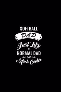 Softball Dad Just Like A Normal Dad But Much Cooler