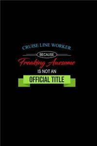 Cruise Line Worker Because Freaking Awesome is not an Official Title