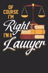 Of Course I'm Right I'm A Lawyer