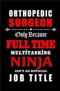 Orthopedic Surgeon-Only Because Full Time Multitasking Ninja Isn't An Official Job Title