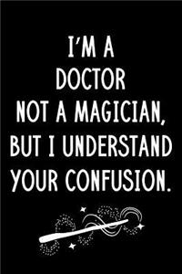 I'm A Doctor Not A Magician But I Understand Your Confusion