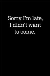 Sorry I'm Late, I Didn't Want To Come
