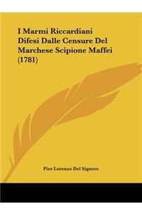 I Marmi Riccardiani Difesi Dalle Censure Del Marchese Scipione Maffei (1781)