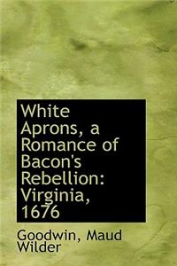 White Aprons, a Romance of Bacon's Rebellion