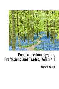 Popular Technology; Or, Professions and Trades, Volume I