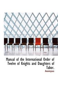 Manual of the International Order of Twelve of Knights and Daughters of Tabor.