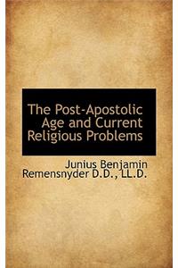 The Post-Apostolic Age and Current Religious Problems