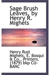 Sage Brush Leaves, by Henry R. Mighels